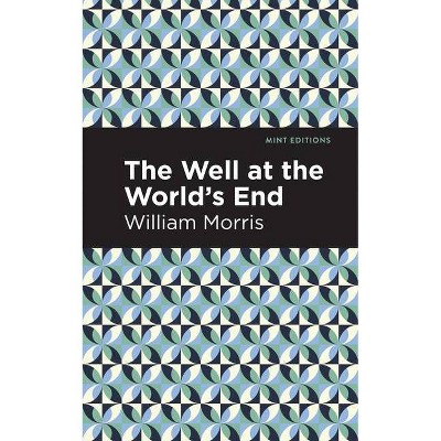 The Well at the Worlds' End - (Mint Editions) by  William Morris (Paperback)