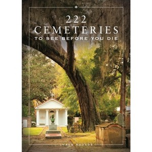 222 Cemeteries to See Before You Die - by  Loren Rhoads (Hardcover) - 1 of 1