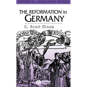 The Reformation in Germany - (Historical Association Studies) by  C Scott Dixon (Hardcover) - 1 of 1