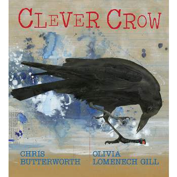 Clever Crow - by  Chris Butterworth (Hardcover)