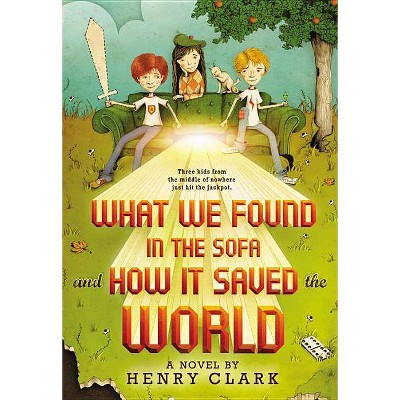 What We Found in the Sofa and How It Saved the World - by  Henry Clark (Paperback)