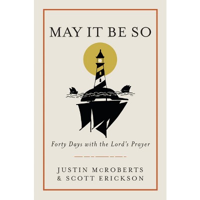May It Be So - by  Justin McRoberts & Scott Erickson (Hardcover)