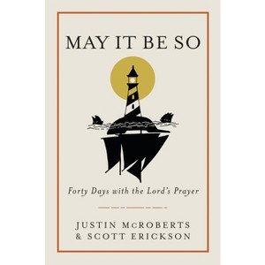 May It Be So - by  Justin McRoberts & Scott Erickson (Hardcover) - 1 of 1