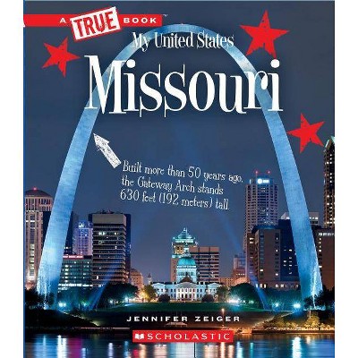 Missouri (a True Book: My United States) - (A True Book: My United States) by  Jennifer Zeiger (Paperback)