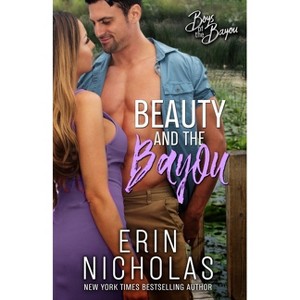 Beauty and the Bayou (Boys of the Bayou Book 3) - by  Erin Nicholas (Paperback) - 1 of 1