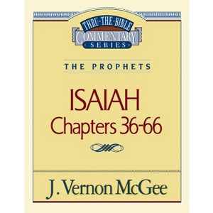 Thru the Bible Vol. 23: The Prophets (Isaiah 36-66) - by  J Vernon McGee (Paperback) - 1 of 1