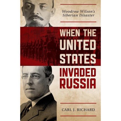 When the United States Invaded Russia - by  Carl J Richard (Paperback)