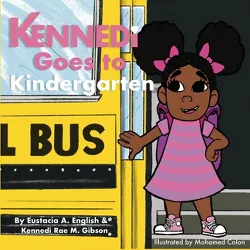 Kennedi Goes To Kindergaten - by  Kennedi Rae M Gibson & Eustacia English (Paperback)