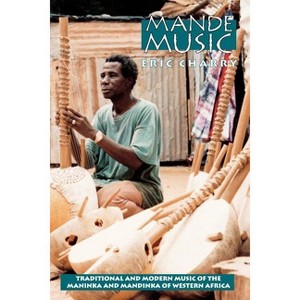 Mande Music - (Chicago Studies in Ethnomusicology) by  Eric Charry (Paperback) - 1 of 1