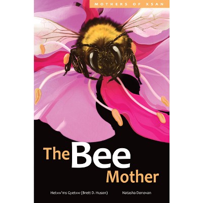 The Bee Mother - (Mothers of Xsan) by  Hetxw'ms Gyetxw Brett D Huson (Hardcover)