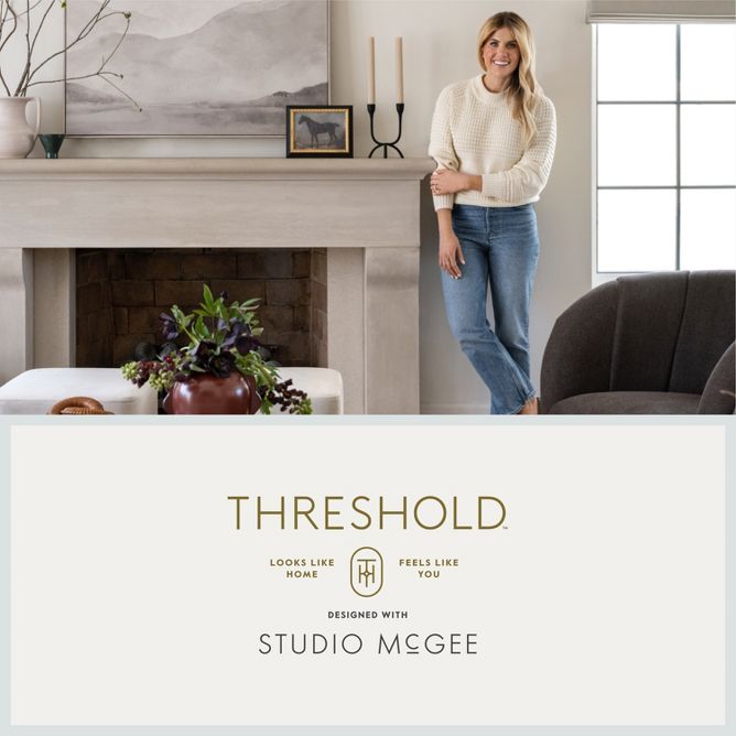 Threshold designed with Studio McGee.
Looks like home. Feels like you.