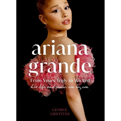 Ariana Grande - by  George Griffiths (Hardcover)