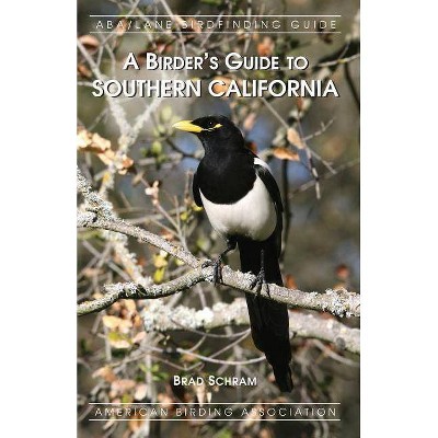 A Birder's Guide to Southern California - by  Brad Schram (Paperback)