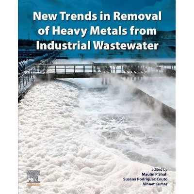 New Trends in Removal of Heavy Metals from Industrial Wastewater - by  Maulin P Shah & Susana Rodriguez-Couto & Vineet Kumar (Paperback)