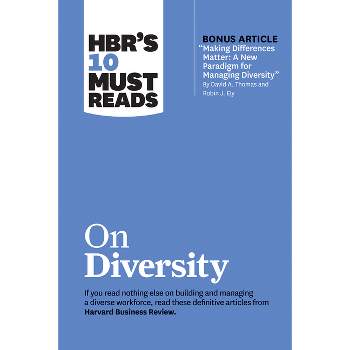 Hbr's 10 Must Reads on Diversity (with Bonus Article Making Differences Matter: A New Paradigm for Managing Diversity by David A. Thomas and Robin J.