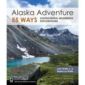 Alaska Adventure 55 Ways - by  John Wolfe & Rebecca Wolfe (Paperback) - 1 of 1