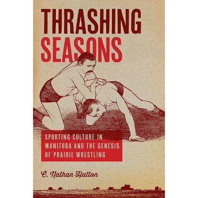 Thrashing Seasons - by  C Nathan Hatton (Paperback)