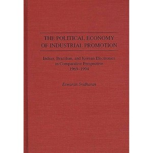 The Political Economy of Industrial Promotion - by  Eswaran Sridharan & Brock Brower (Hardcover) - 1 of 1