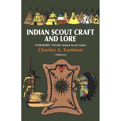 Indian Scout Craft and Lore - (Native American) by  Charles A Eastman (Paperback)