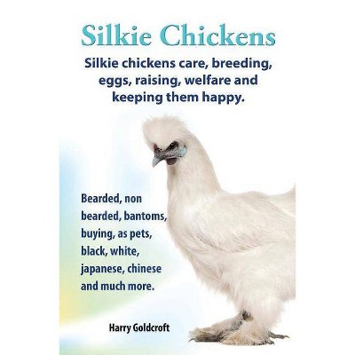 . Silkie Chickens. Silkie Chickens Care, Breeding, Eggs, Raising, Welfare and Keeping Them Happy, Bearded, Non Bearded, Bantoms, Buying, as Pets,