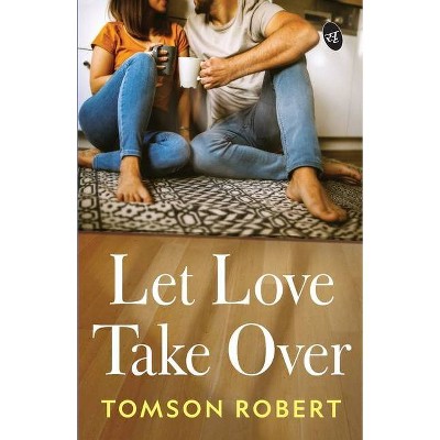 Let Love Take Over - by  Tomson Robert (Paperback)