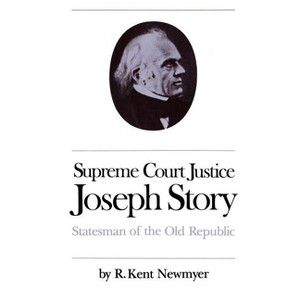 Supreme Court Justice Joseph Story - (Studies in Legal History) by  R Kent Newmyer (Paperback) - 1 of 1