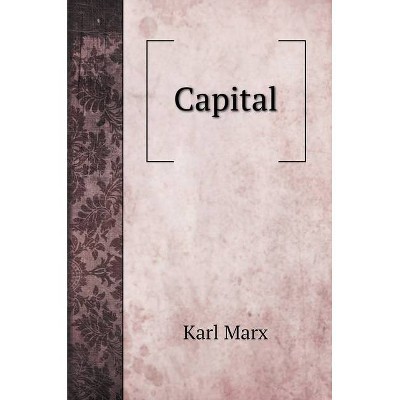 Capital - by  Karl Marx (Hardcover)