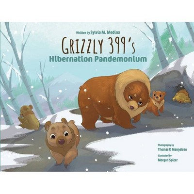 Grizzly 399's Hibernation Pandemonium - Paperback - by  Sylvia M Medina