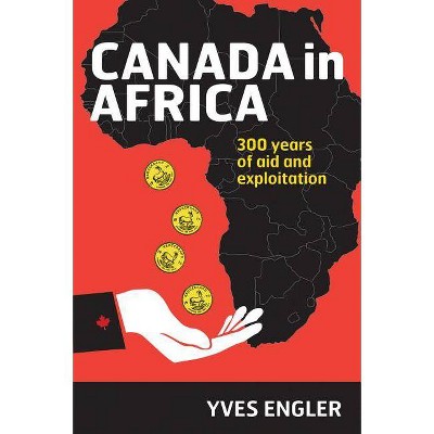 Canada in Africa - by  Yves Engler (Paperback)