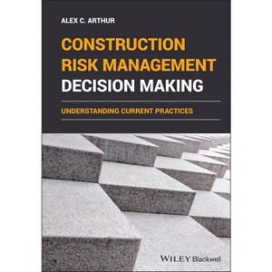 Construction Risk Management Decision Making - by  Alex C Arthur (Hardcover) - 1 of 1