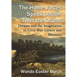 The Home Voices Speak Louder Than the Drums - by  Wanda Easter Burch (Paperback)