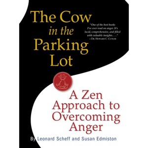 The Cow in the Parking Lot: A Zen Approach to Overcoming Anger - by  Susan Edmiston & Leonard Scheff (Paperback) - 1 of 1