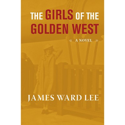 The Girls of the Golden West - by  James Ward Lee (Paperback)