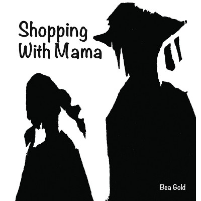 Shopping with Mama - by  Bea Gold (Hardcover)
