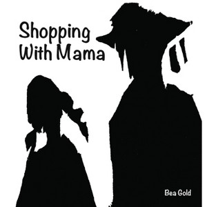 Shopping with Mama - by  Bea Gold (Hardcover) - 1 of 1
