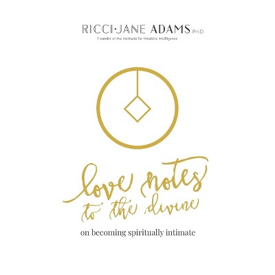 Love Notes to the Divine - by  Ricci-Jane Adams (Hardcover)