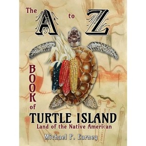 The A to Z Book of Turtle Island, Land of the Native American - by  Michael P Earney (Hardcover) - 1 of 1
