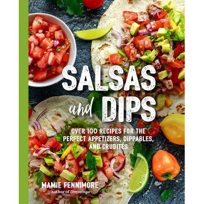 Salsas and Dips - (Art of Entertaining)by  Mamie Fennimore (Paperback)