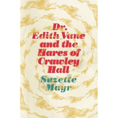 Dr. Edith Vane and the Hares of Crawley Hall - by  Suzette Mayr (Paperback)