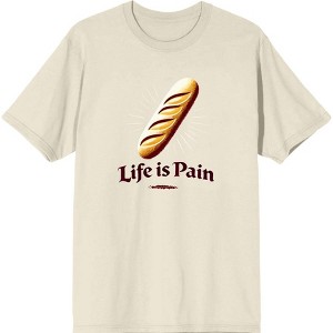 Life is Pain Bread Pun  Adult Crew Neck Short Sleeve Tee - 1 of 2