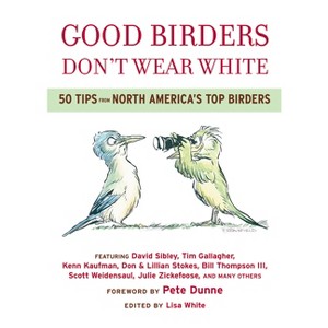 Good Birders Don't Wear White - by  Lisa A White (Paperback) - 1 of 1