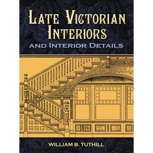 Late Victorian Interiors and Interior Details - (Dover Architecture) by  William B Tuthill (Paperback) - 1 of 1