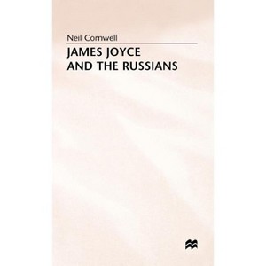 James Joyce and the Russians - by  Neil Cornwell (Hardcover) - 1 of 1