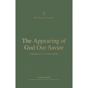 The Appearing of God Our Savior - (New Testament Theology) by  Claire Smith (Paperback) - 1 of 1