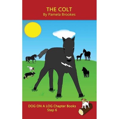 The Colt Chapter Book - (Dog on a Log Chapter Books) by  Pamela Brookes (Paperback)