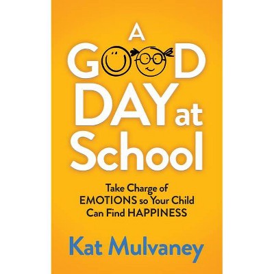 A Good Day at School - by  Kat Mulvaney (Paperback)