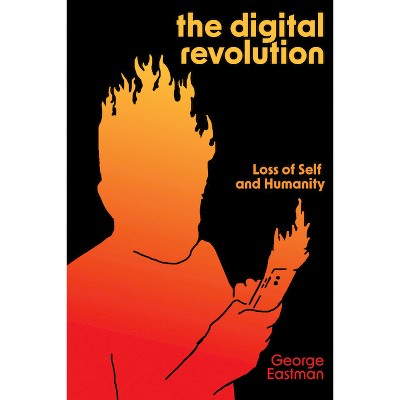 The Digital Revolution - by  George H Eastman (Paperback)