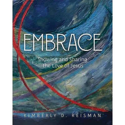 Embrace - by  Kimberly Dunnam-Reisman (Paperback)