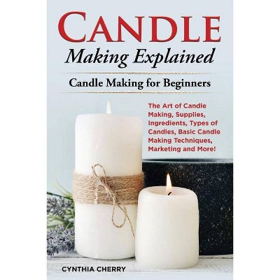 Candle Making Explained - by  Cynthia Cherry (Paperback)