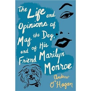 The Life and Opinions of Maf the Dog, and of His Friend Marilyn Monroe - by  Andrew O'Hagan (Paperback) - 1 of 1